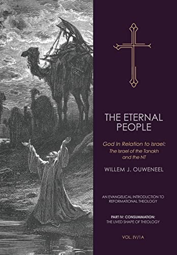 The Eternal People: God In Relation To Israel: The Israel Of The Tanakh And The Nt (An Evangelical Introduction To Reformational Theology)