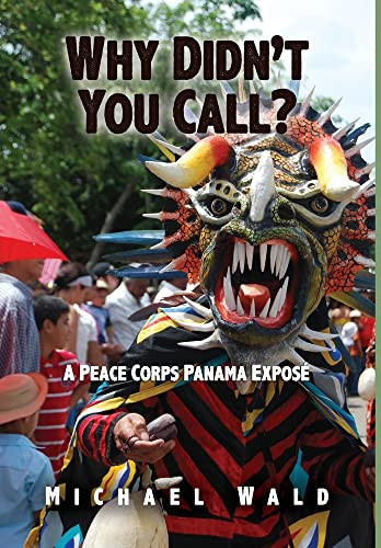 Why Didn'T You Call?: A Peace Corps Panama Exposé