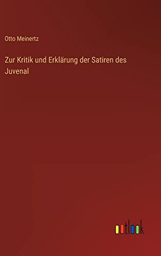 Zur Kritik Und Erklärung Der Satiren Des Juvenal (German Edition)