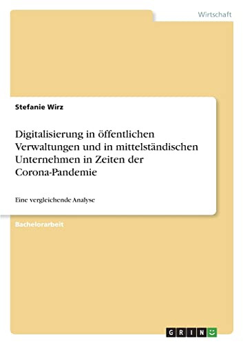 Digitalisierung In Öffentlichen Verwaltungen Und In Mittelständischen Unternehmen In Zeiten Der Corona-Pandemie: Eine Vergleichende Analyse (German Edition)