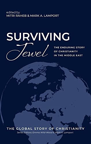 Surviving Jewel: The Enduring Story Of Christianity In The Middle East (The Global Story Of Christianity)