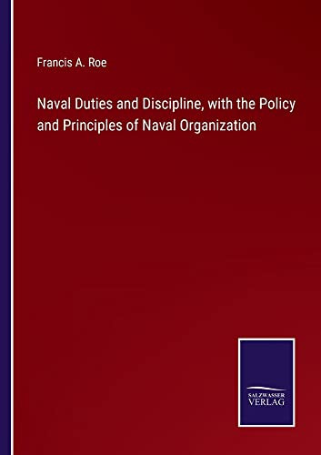 Naval Duties And Discipline, With The Policy And Principles Of Naval Organization
