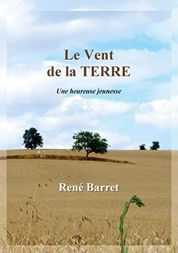 Le Vent De La Terre: Une Heureuse Jeunesse (French Edition)