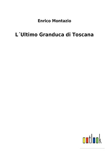 L´Ultimo Granduca Di Toscana (Italian Edition)