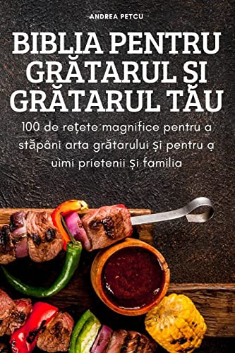 Biblia Pentru Gratarul ?I Gratarul Tau (Romanian Edition)