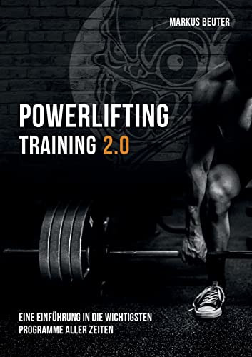 Powerlifting Training: Eine Einführung In Die Wichtigsten Programme Aller Zeiten (German Edition)