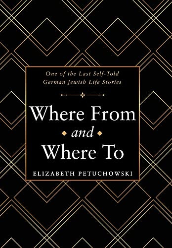 Where From And Where To: One Of The Last Self-Told German Jewish Life Stories