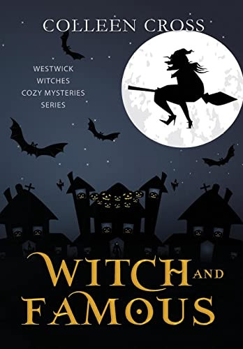 Witch And Famous: A Westwick Witches Paranormal Cozy Mystery (Westwick Witches Paranormal Cozy Mysteries)