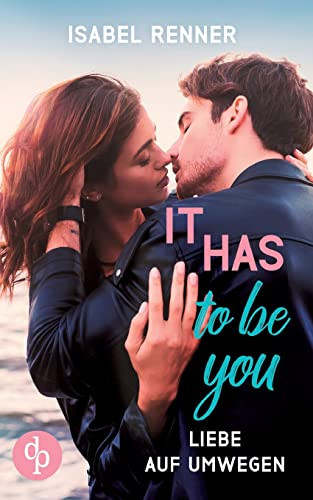 It Has To Be You: Liebe Auf Umwegen (German Edition)