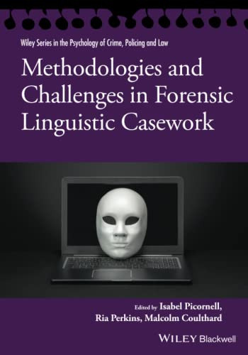 Methodologies And Challenges In Forensic Linguistic Casework (Wiley Series In Psychology Of Crime, Policing And Law)