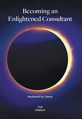 Becoming An Enlightened Consultant: Awakened By Cancer