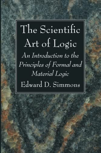 The Scientific Art Of Logic: An Introduction To The Principles Of Formal And Material Logic