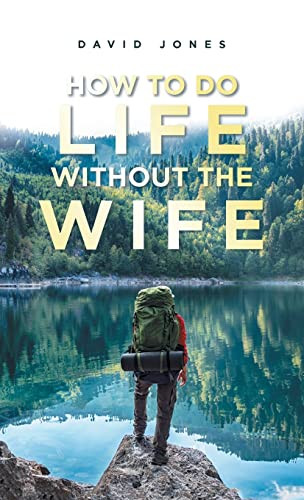 How To Do Life Without The Wife