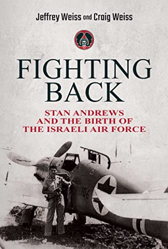 Fighting Back: Stan Andrews And The Birth Of The Israeli Air Force