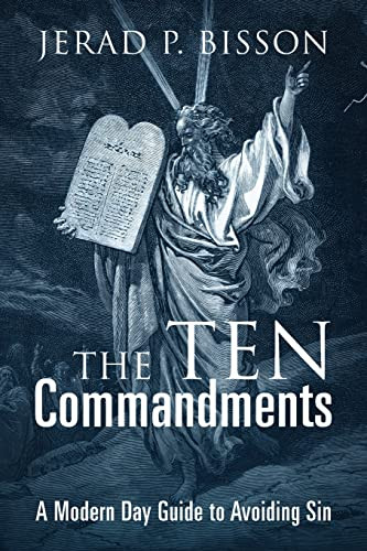 The Ten Commandments: A Modern Day Guide To Avoid Sin