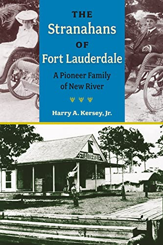 The Stranahans Of Fort Lauderdale: A Pioneer Family Of New River (Florida History And Culture)