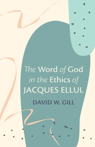 The Word Of God In The Ethics Of Jacques Ellul