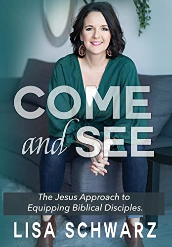 Come And See: The Jesus Approach To Equipping Biblical Disciples