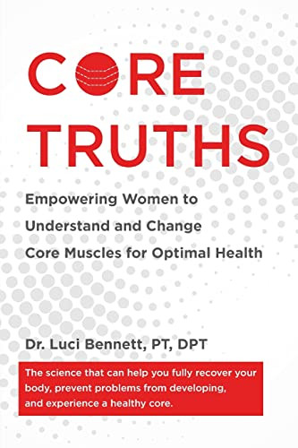 Core Truths: Empowering Women To Understand And Change Core Muscles For Optimal Health