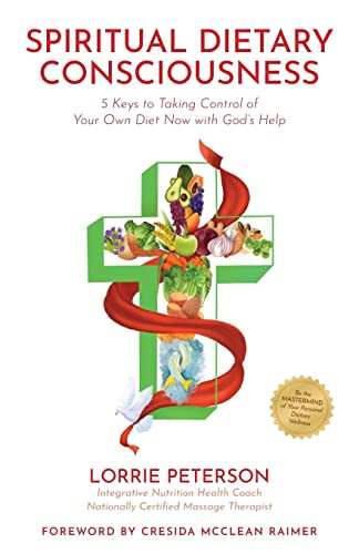 Spiritual Dietary Consciousness: 5 Keys To Taking Control Of Your Own Diet Now With God's Help
