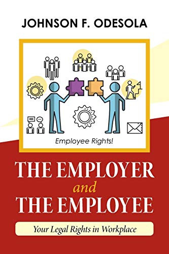 The Employer and The Employee: Your Legal Rights in Workplace