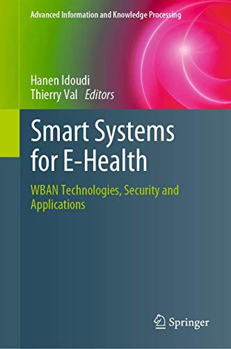 Smart Systems for E-Health: WBAN Technologies, Security and Applications (Advanced Information and Knowledge Processing)