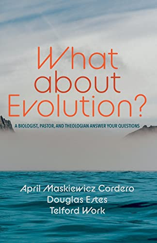 What About Evolution?: A Biologist, Pastor, And Theologian Answer Your Questions
