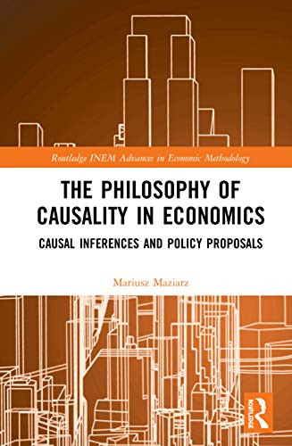The Philosophy of Causality in Economics: Causal Inferences and Policy Proposals (Routledge INEM Advances in Economic Methodology)
