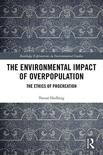 The Environmental Impact of Overpopulation: The Ethics of Procreation (Routledge Explorations in Environmental Studies)