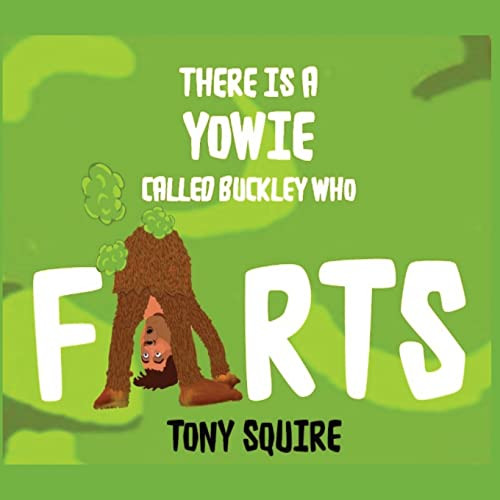 There Is A Yowie Called Buckley Who Farts: The Buckley The Yowie Series