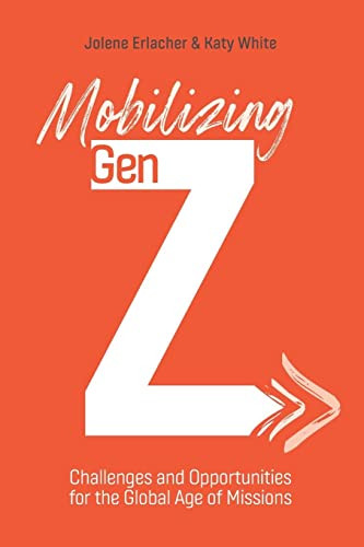 Mobilizing Gen Z: Challenges And Opportunities For The Global Age Of Missions