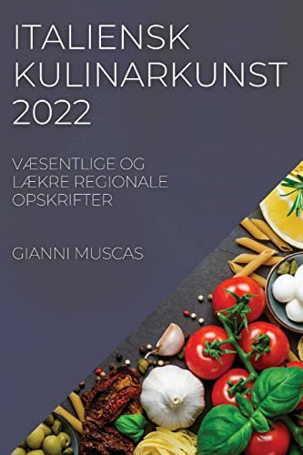 Italiensk Kulinarkunst 2022: Væsentlige Og Lækre Regionale Opskrifter (Danish Edition)