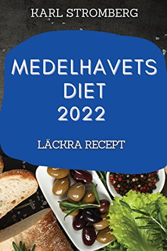 Medelhavets Diet 2022: Läckra Recept (Swedish Edition)