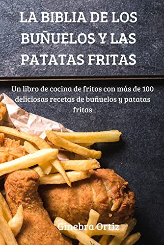 La Biblia De Los Buñuelos Y Las Patatas Fritas (Spanish Edition)