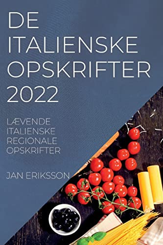 De Italienske Opskrifter 2022: Lævende Italienske Regionale Opskrifter (Danish Edition)