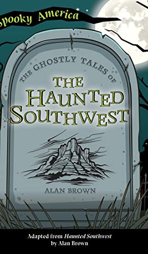 Ghostly Tales Of The Haunted Southwest (Spooky America)