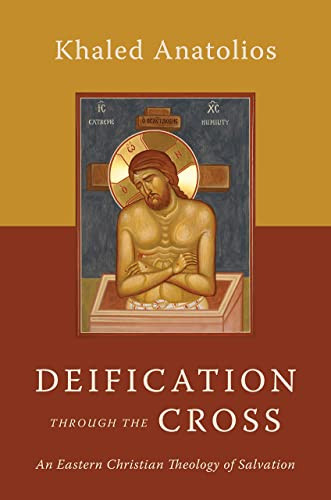 Deification Through The Cross: An Eastern Christian Theology Of Salvation