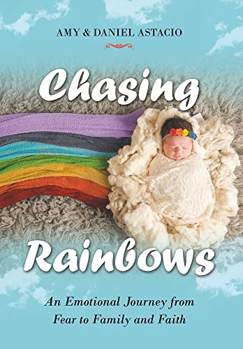 Chasing Rainbows: An Emotional Journey From Fear To Family And Faith