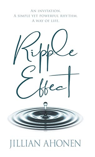 Ripple Effect: A Transformational Journey Into God's Heart That Will Change You From The Inside Out