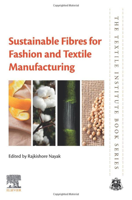 Sustainable Fibres for Fashion and Textile Manufacturing (The Textile Institute Book Series)