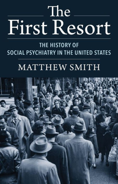 The First Resort: The History Of Social Psychiatry In The United States