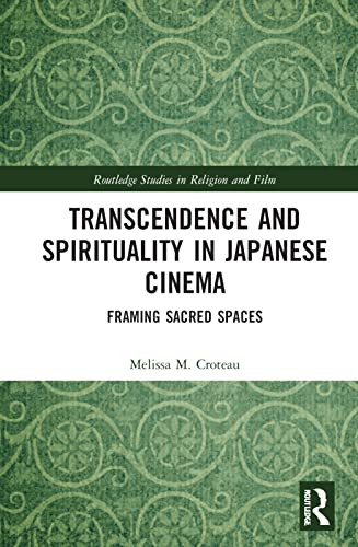 Transcendence and Spirituality in Japanese Cinema (Routledge Studies in Religion and Film)