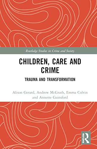 Children, Care and Crime (Routledge Studies in Crime and Society)