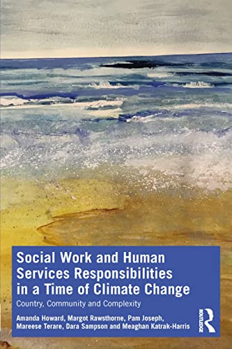 Social Work and Human Services Responsibilities in a Time of Climate Change (Routledge Advances in Social Work)
