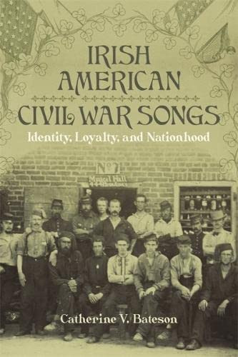 Irish American Civil War Songs: Identity, Loyalty, and Nationhood (Conflicting Worlds: New Dimensions of the American Civil War)