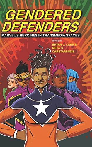 Gendered Defenders: Marvels Heroines in Transmedia Spaces (New Suns: Race, Gender, and Sexuality)