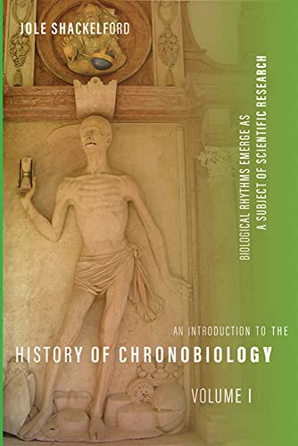 An Introduction to the History of Chronobiology, Volume 1: Biological Rhythms Emerge as a Subject of Scientific Research (Introduction to the History of Chronobiology, 1)