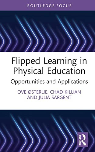 Flipped Learning in Physical Education (Routledge Focus on Sport Pedagogy)