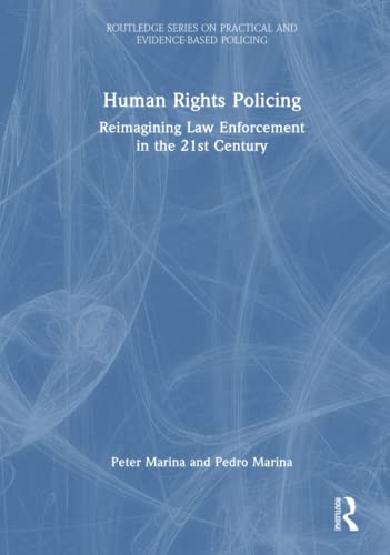 Human Rights Policing (Routledge Series on Practical and Evidence-Based Policing)