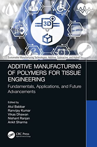 Additive Manufacturing of Polymers for Tissue Engineering (Sustainable Manufacturing Technologies)